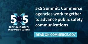 5x5 Summit: Commerce Agencies Work Together to Advance Public Safety Communications